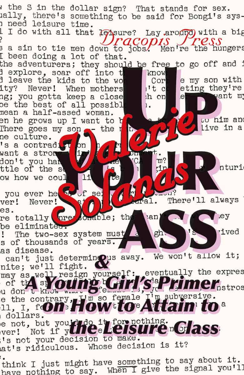 Valerie Solanas : Up Your Ass; and A Young Girl's Primer on How to Attain to the Leisure Class