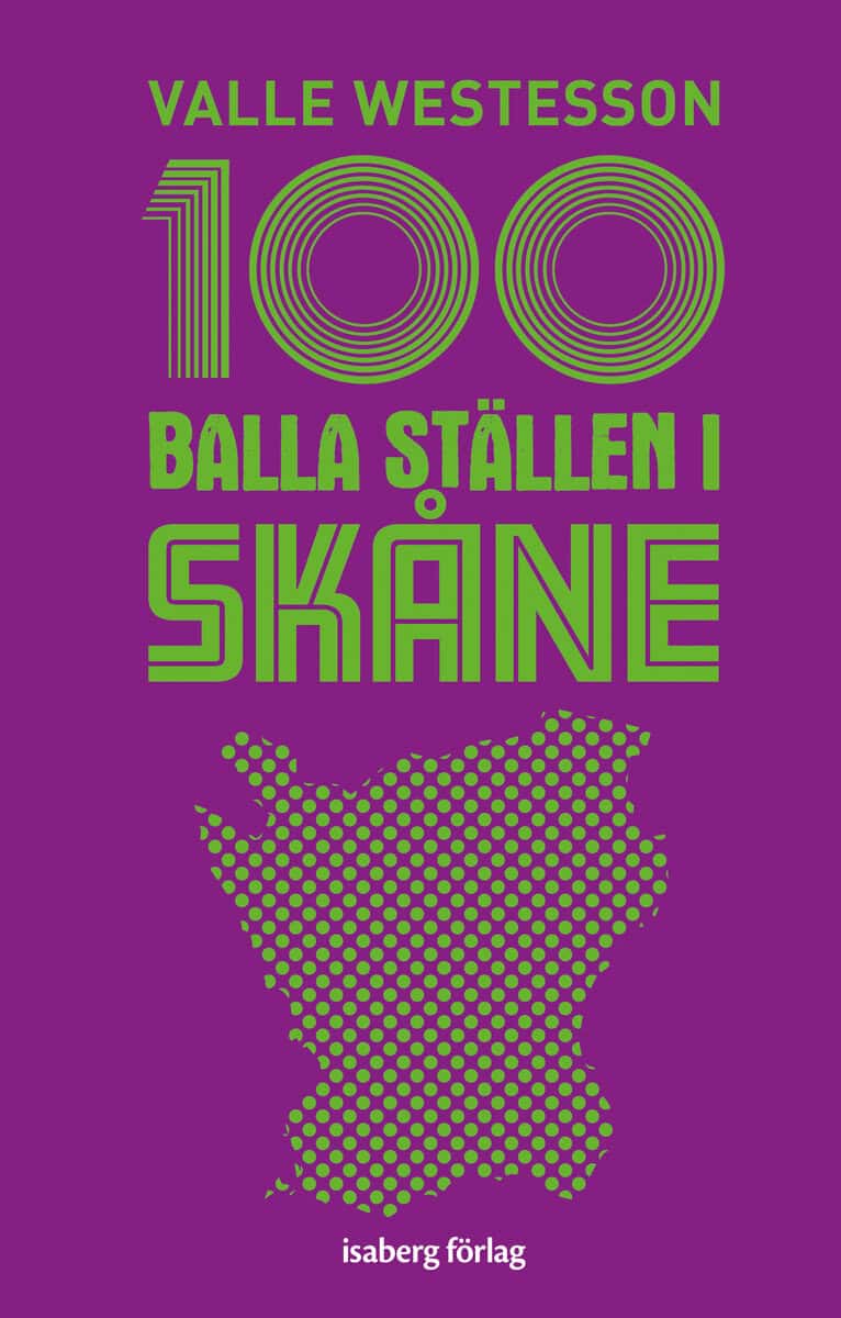 Valle Westesson : 100 balla ställen i Skåne