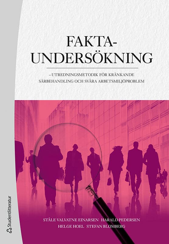 Valvatne Einarsen, Ståle ; Pedersen, Harald ; Hoel, Helge ; Blomberg, Stefan : Faktaundersökning : utredningsmetodik för kränkande särbehandling och svåra arbetsmiljöproblem