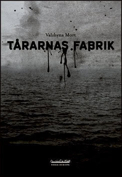 Valzhyna Mort : Tårarnas fabrik