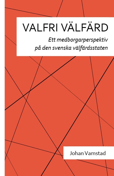 Vamstad, Johan ; Stenius, Kerstin : Valfri välfärd : ett medborgarperspektiv på den svenska välfärdsstaten