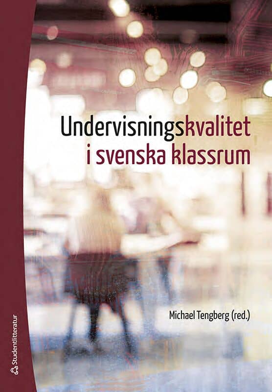 van Bommel, Jorryt ; Nilsberth, Marie ; Walkert, Michael ; Kristiansson, Martin ; Lindholm, Anna ; Nissen, Anna ; Skar, Gustaf ; Tengberg, Michael : Undervisningskvalitet i svenska klassrum