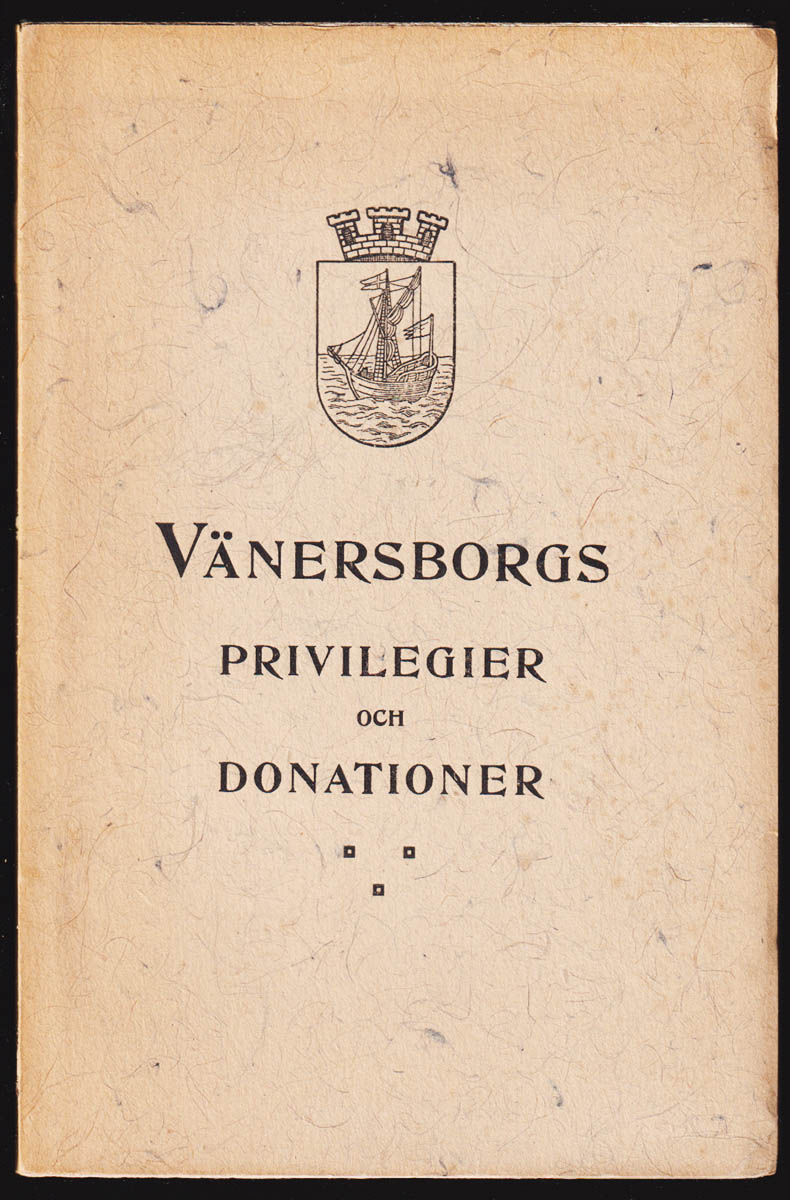 Vänersborgs privilegier och donationer + Vänersborgs privilegier och donationer. II. Supplement till den år 1908 genom komittérade utgivna förteckning och redogörelsen. Vänersborg i juli 1919. Enlight uppdrag av stadsfullmäktige J. Wallin