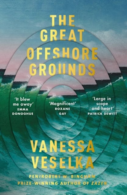 Vanessa Veselka : The Great Offshore Grounds