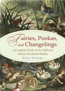 Varla Ventura : Fairies, pookas, and changelings - a complete guide to the wild and wicked