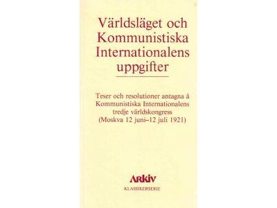 Världsläget och Kommunistiska internationalens uppgifter. Teser och resolutioner antagna å Kommunistiska internationalens tredje världskongress (Moskva 12 juni-12 juli 1921)