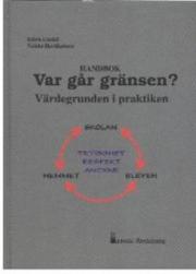 Veikko Hartikainen Björn Lindell : HANDBOK Var går gränsen? Värdegrunden i praktiken