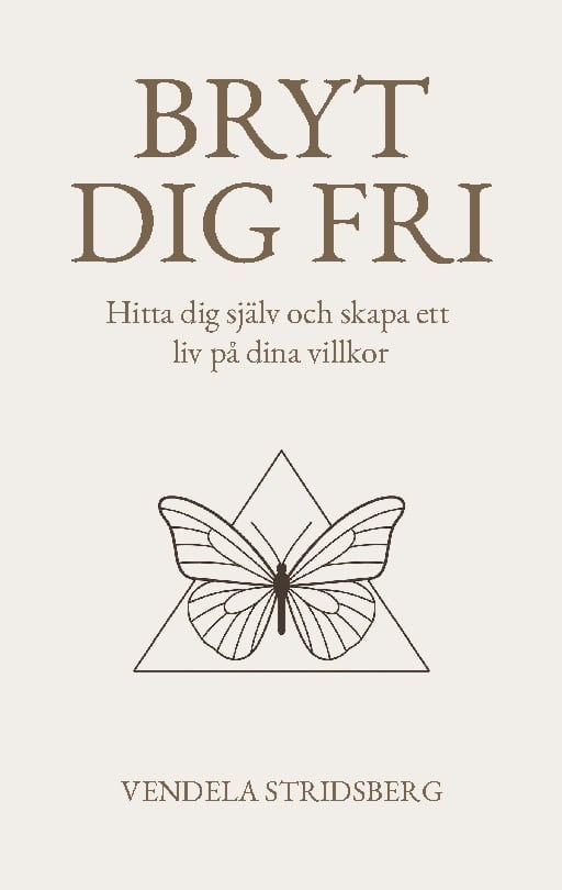Vendela Stridsberg : Bryt dig fri : hitta dig själv och skapa ett liv på dina villkor