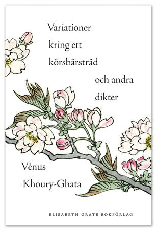 Vénus Khoury-Ghata : Variationer kring ett körsbärsträd och andra dikter