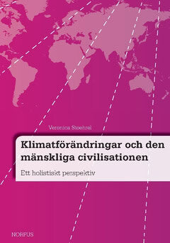 Veronica Stoehrel : Klimatförändringar och den mänskliga civilisationen : ett holistiskt perspektiv