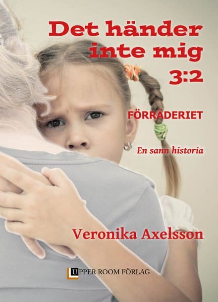 Veronika Axelsson : Förräderiet : en sann historia. Del 2