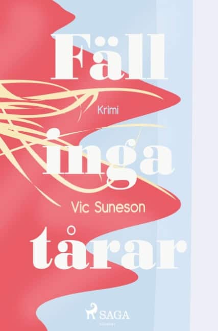 Vic Suneson : Fäll inga tårar