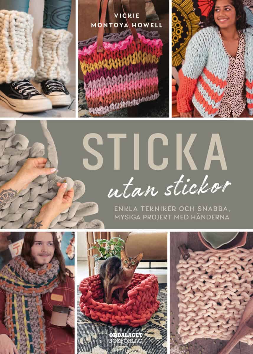 Vicki Montoya Howell : Sticka utan stickor. Enkla tekniker och snabba, mysiga projekt med händerna