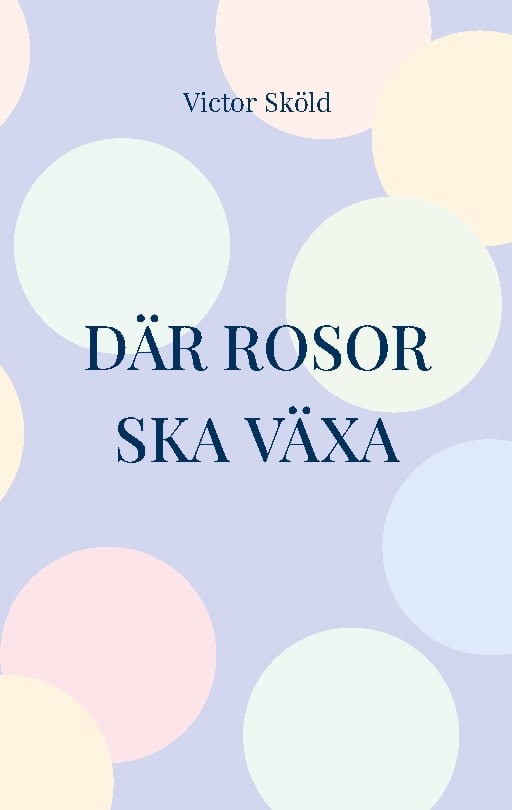Victor Sköld : Där rosor ska växa
