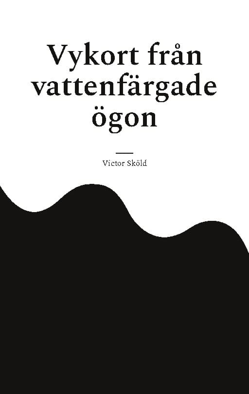 Victor Sköld : Vykort från vattenfärgade ögon