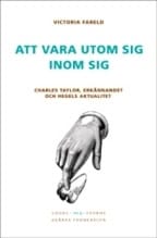 Victoria Fareld : Att vara utom sig inom sig : Charles Taylor, erkännandet och Hegels aktualitet