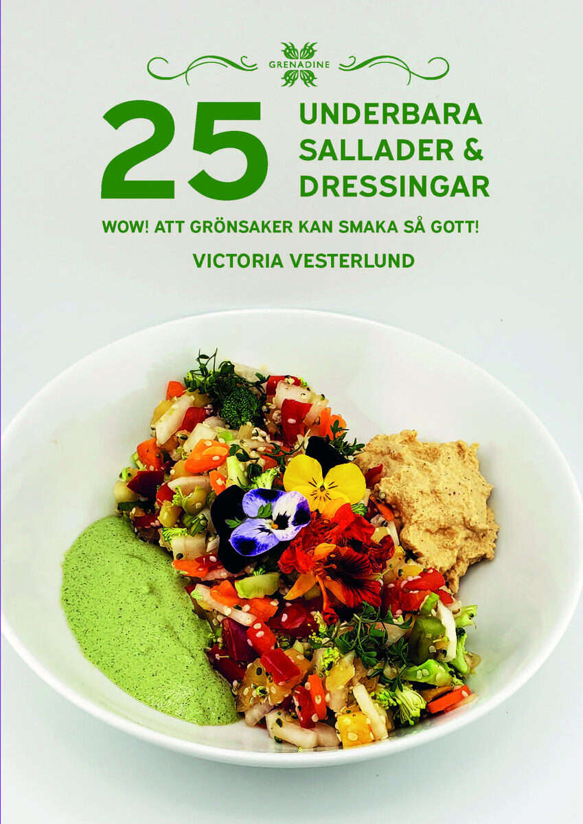 Victoria Vesterlund : 25 Underbara sallader & dressingar : WOW! Att grönsaker kan smaka så gott!