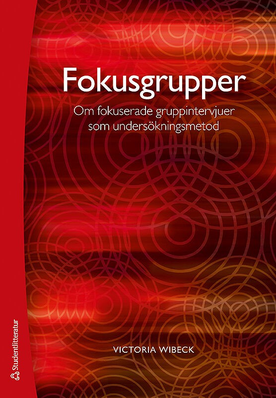 Victoria Wibeck : Fokusgrupper : om fokuserade gruppintervjuer som undersökningsmetod