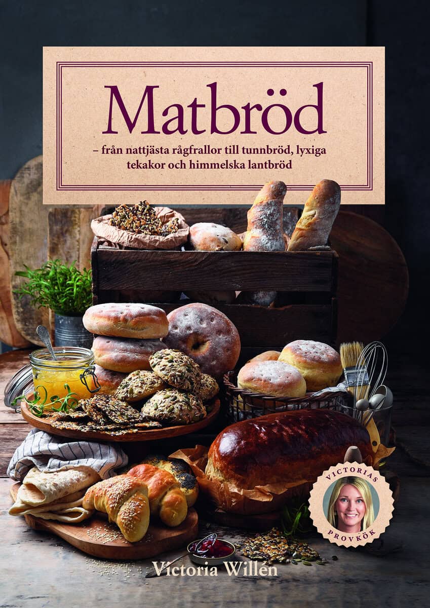 Victoria Willén : Matbröd : från nattjästa rågfrallor till tunnbröd, lyxiga tekakor och himmelska lantbröd