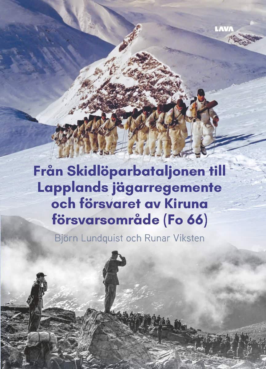 Viksten, Runar ; Lundquist, Björn : Från Skidlöparbataljonen till Lapplands jägarregemente och försvaret av Kiruna försvarsområde (Fo 66)