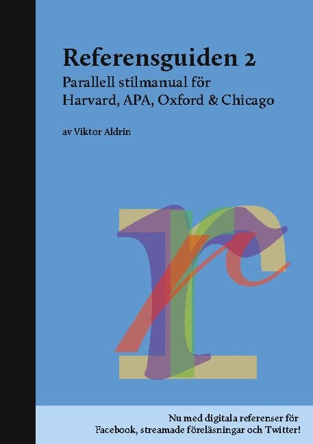 Viktor Aldrin : Referensguiden 2 : parallell stilmanual för Harvard, APA, Oxford & Chicago