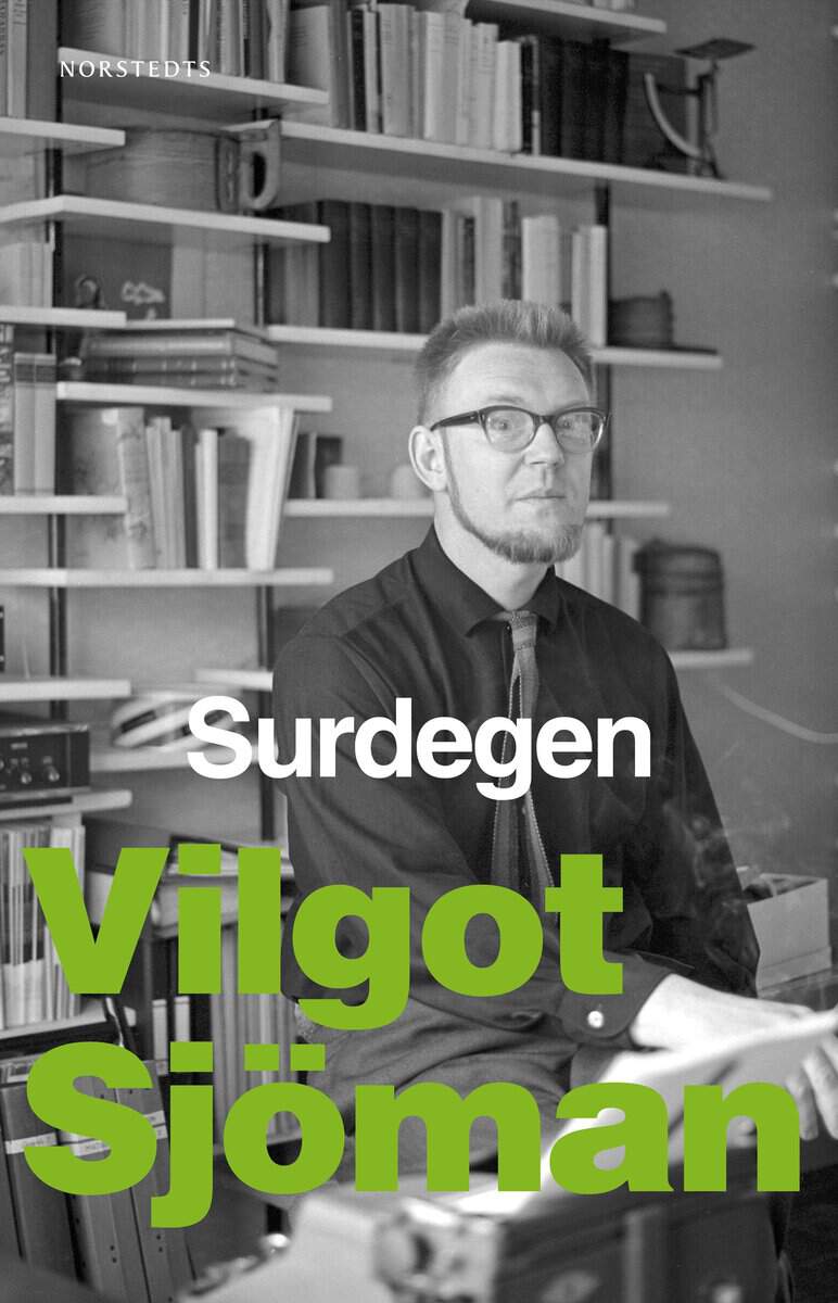 Vilgot Sjöman : Surdegen : svårt med könet, Gud, dikten, essäer m. m.