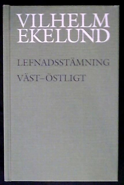 VILHELM. EKELUND : Lefnadsstämning väst-östligt, Med kommentarer av Nils Gösta Valdén