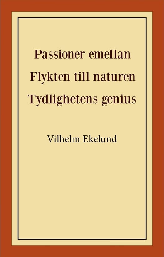 Vilhelm Ekelund : Passioner emellan ; Flykten till naturen ; Tydlighetens genius