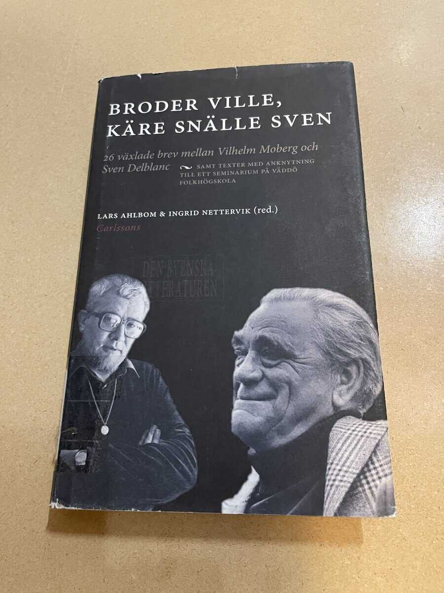 Vilhelm Moberg : Broder Ville, Käre snälle Sven 26 växlade brev mellan Vilhelm Moberg och Sven Delblanc