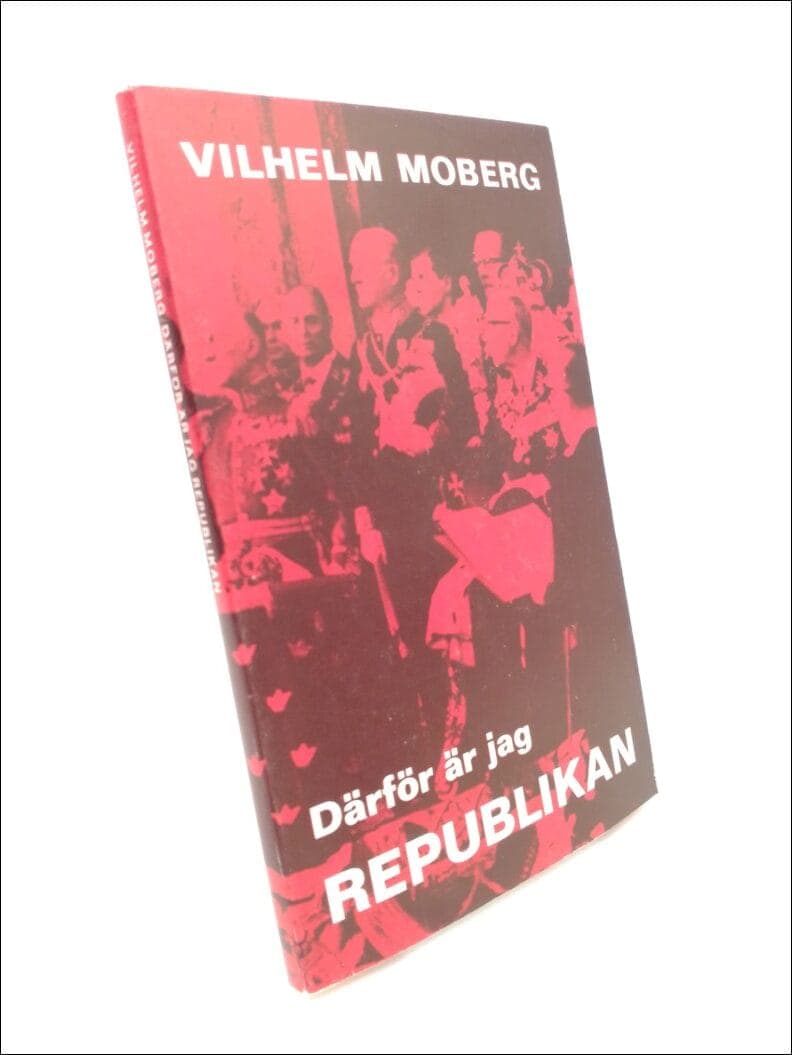 Vilhelm Moberg : Därför är jag republikan