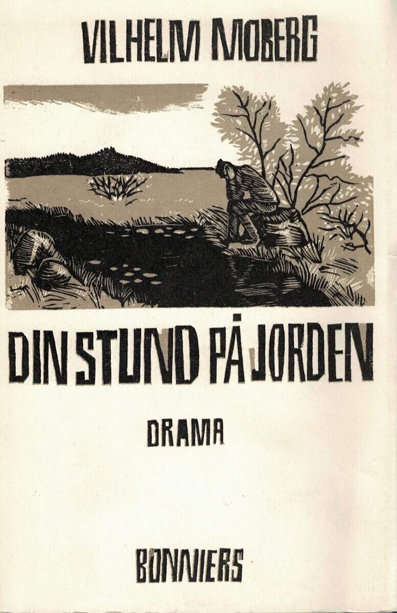 Vilhelm Moberg : Din stund på jorden. Drama