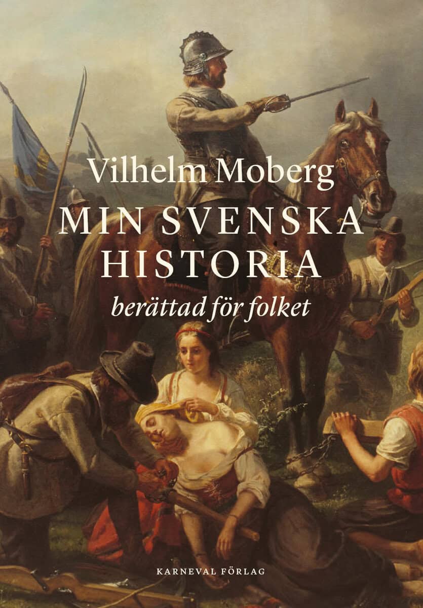 Vilhelm Moberg : Min svenska historia berättad för folket : från Oden till Dacke