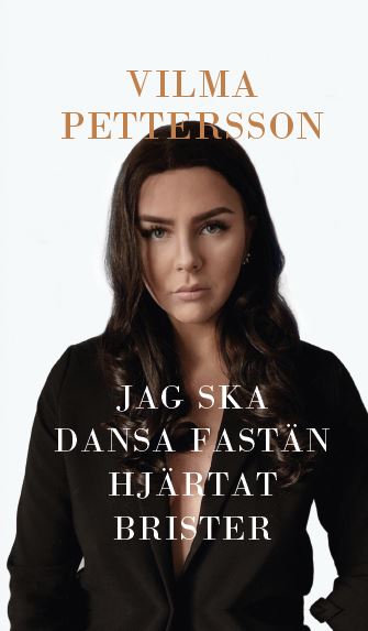 Vilma Pettersson : Jag ska dansa fastän hjärtat brister
