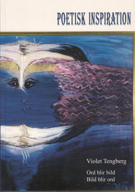 Violet Tengberg : Poetisk inspiration Ord blir bild Bild blir ord