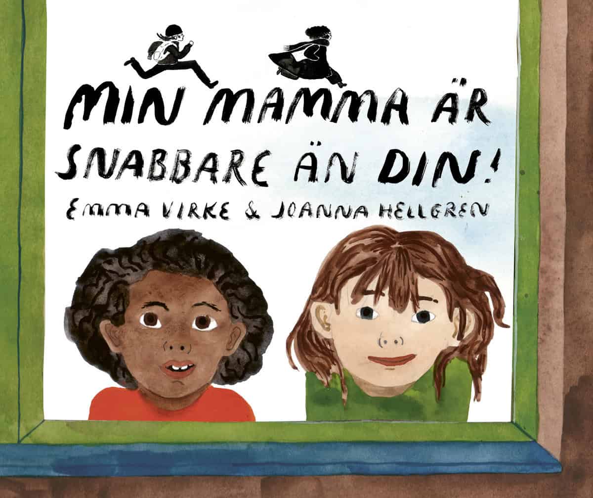 Virke, Emma ; Hellgren, Joanna : Min mamma är snabbare än din!