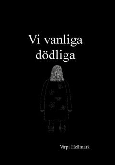 Virpi Hellmark : Vi vanliga dödliga
