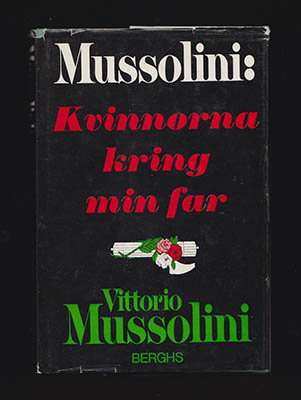 Vittorio Mussolini : Mussolini. Kvinnorna kring min far