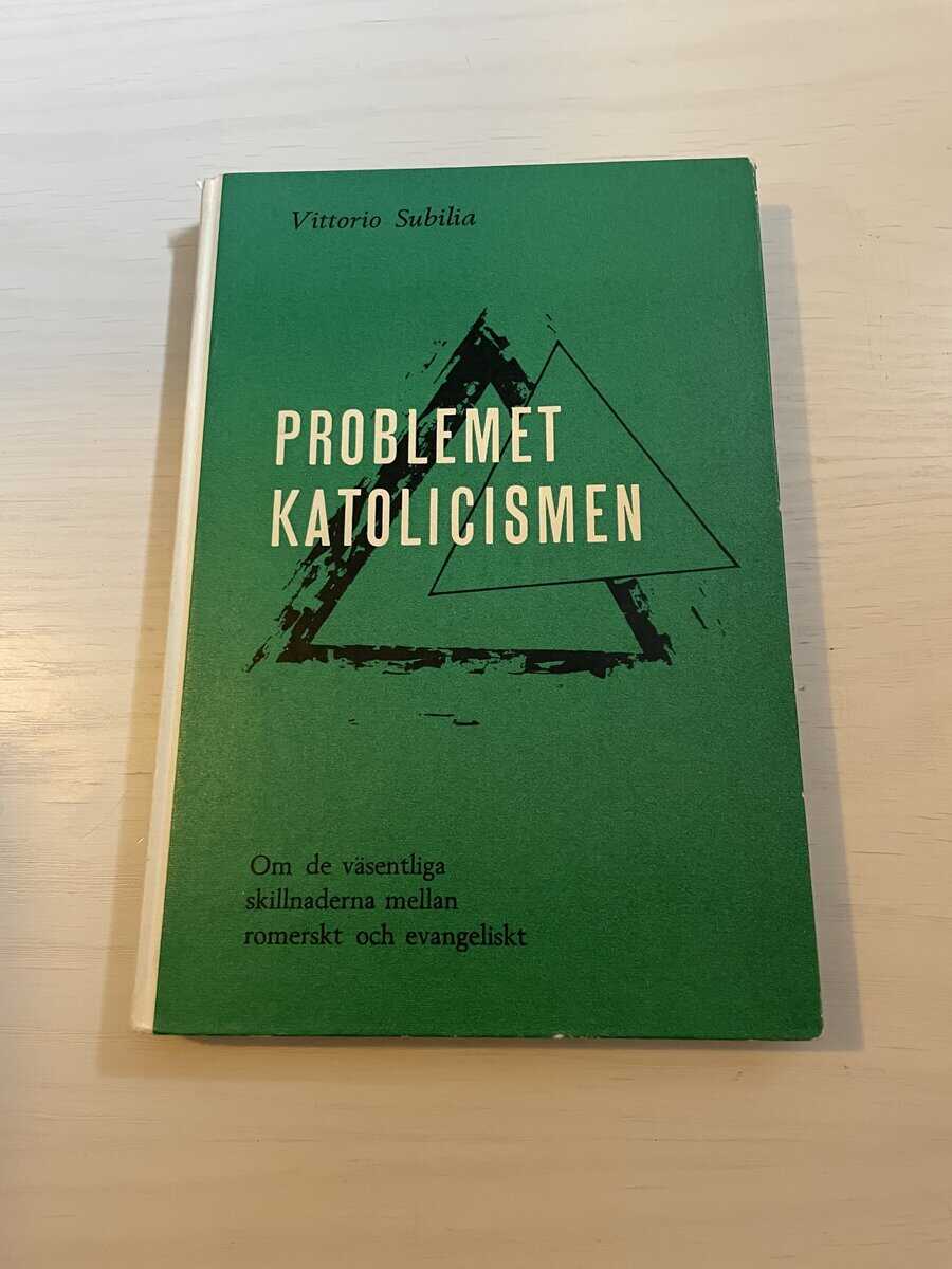 Vittorio Subilia : Problemet katolicismen - Om de väsentliga skillnaderna mellan romerskt och evangeliskt