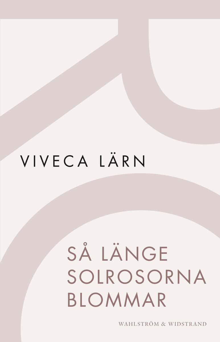 Viveca Lärn : Så länge solrosorna blommar