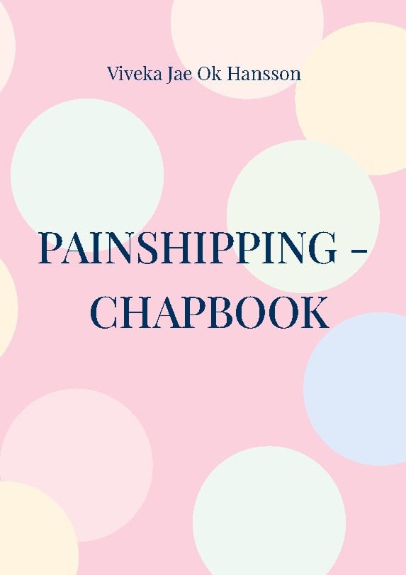 Viveka Jae Ok Hansson : Painshipping - Chapbook