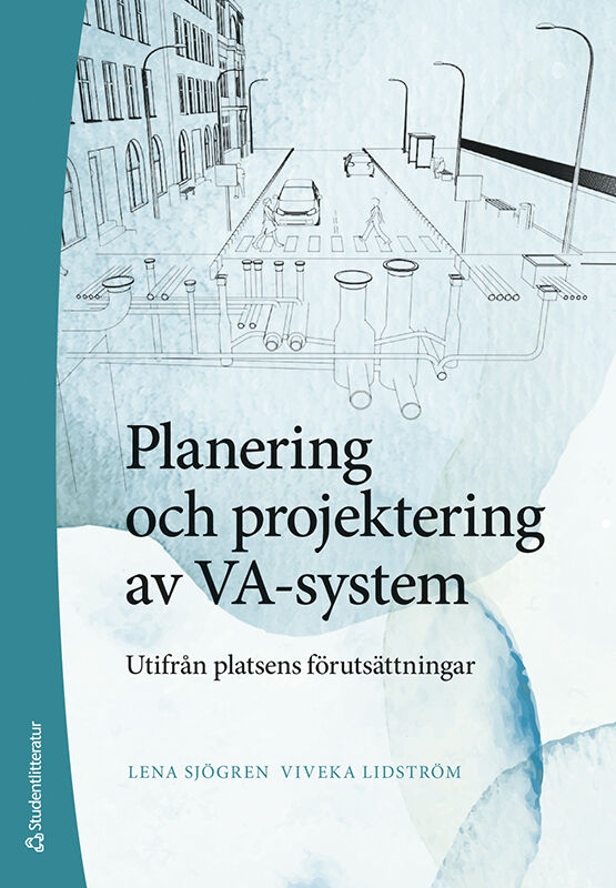 Sjögren, Lena ; Lidström, Viveka : Planering och projektering av VA-system : utifrån platsens förutsättningar