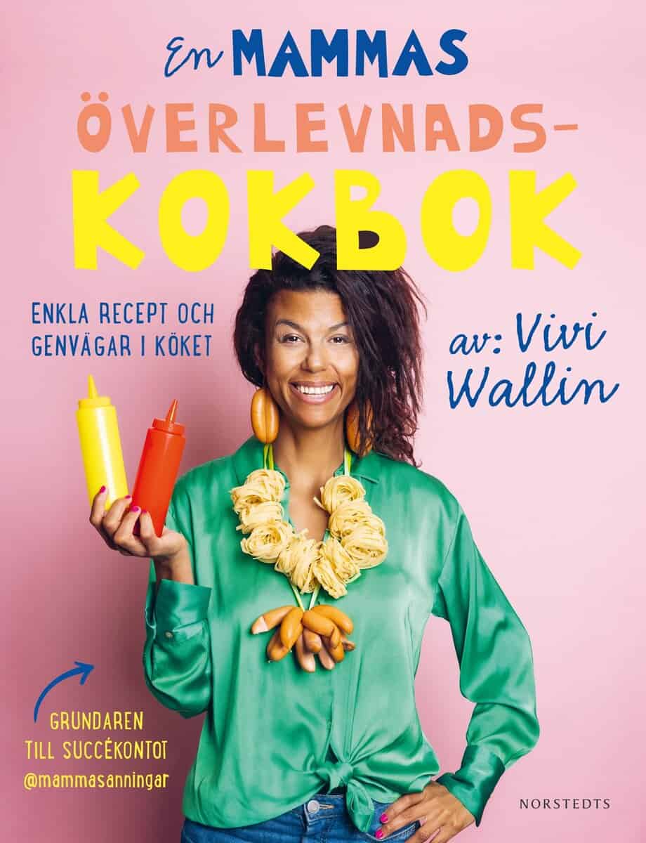 Vivi Wallin : En mammas överlevnadskokbok : enkla recept och genvägar i köket