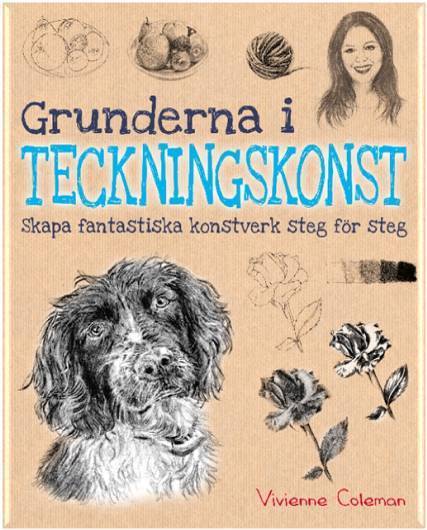 Vivienne Coleman : Grunderna i teckningskonst : skapa fantastiska konstverk steg för steg