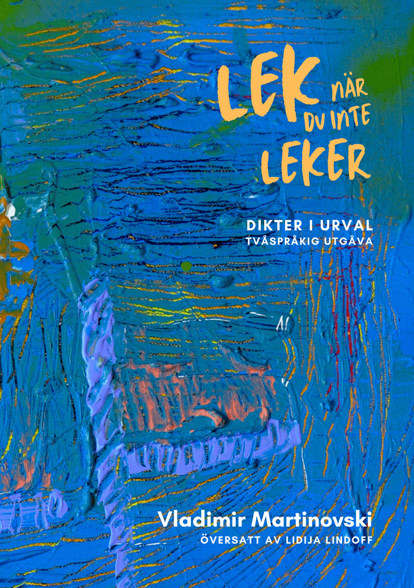 Vladimir Martinovski : Lek när du inte leker : dikter i urval