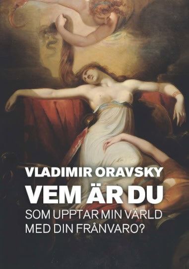 Vladimir Oravsky : Vem är du som upptar min värld med din frånvaro?