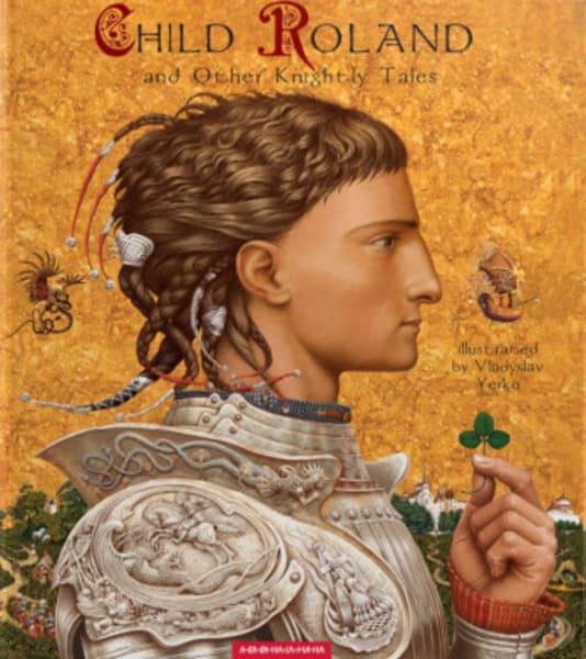Vladyslav Yerko : Child Roland and Other Knightly Tales (illustrated by Vladyslav Yerko)