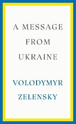 Volodymyr Zelensky : A Message from Ukraine