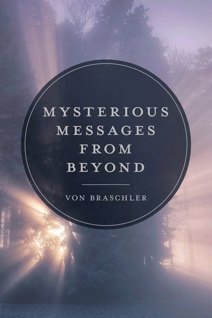 Von Braschler : Mysterious Messages From Beyond
