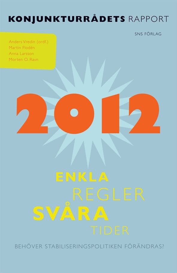 Vredin, Anders ; Flodén, Martin ; Larsson, Anna ; Ravn, Morton O : Enkla regler, svåra tider : behöver stabiliseringspolitiken förändras?