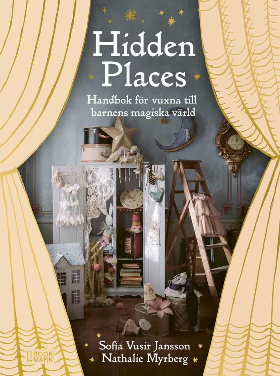 Vusir Jansson, Sofia; Myrberg, Nathalie : Hidden Places : handbok för vuxna till barnens magiska värld